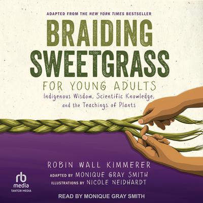 Braiding Sweetgrass for Young Adults: Indigenous Wisdom, Scientific Knowledge, and the Teachings of Plants Audiobook, by Robin Wall Kimmerer