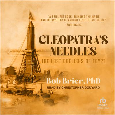 Cleopatra’s Needles: The Lost Obelisks of Egypt Audiobook, by Bob Brier