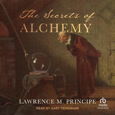 The Secrets of Alchemy Audiobook, by Lawrence M. Principe