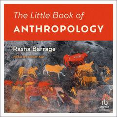 The Little Book of Anthropology Audiobook, by Rasha Barrage