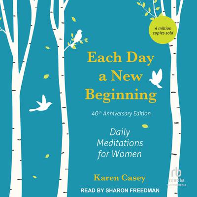 Each Day a New Beginning: Daily Meditations for Women, 40th Anniversary Edition Audiobook, by Karen Casey