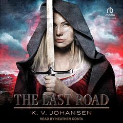 The Last Road Audiobook, by K.V. Johansen