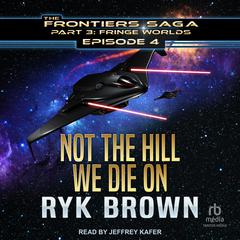 Not The Hill We Die On Audiobook, by Ryk Brown