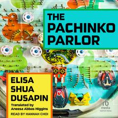 The Pachinko Parlor Audiobook, by Elisa Shua Dusapin
