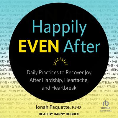 Happily Even After: Daily Practices to Recover Joy After Hardship, Heartache, and Heartbreak Audiobook, by Jonah Paquette