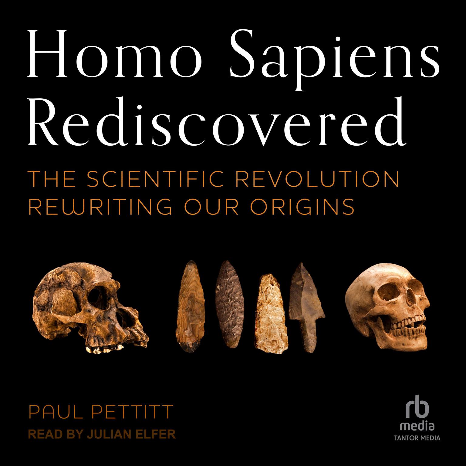 Homo Sapiens Rediscovered: The Scientific Revolution Rewriting Our Origins Audiobook, by Paul Pettitt