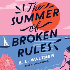 The Summer of Broken Rules Audiobook, by K. L. Walther