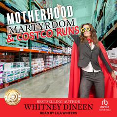 Motherhood Martyrdom & Costco Runs Audiobook, by Whitney Dineen