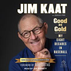 Jim Kaat: Good As Gold: My Eight Decades in Baseball Audiobook, by Jim Kaat