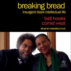 Breaking Bread: Insurgent Black Intellectual Life Audiobook, by Cornel West
