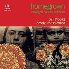 Homegrown: Engaged Cultural Criticism Audiobook, by bell hooks