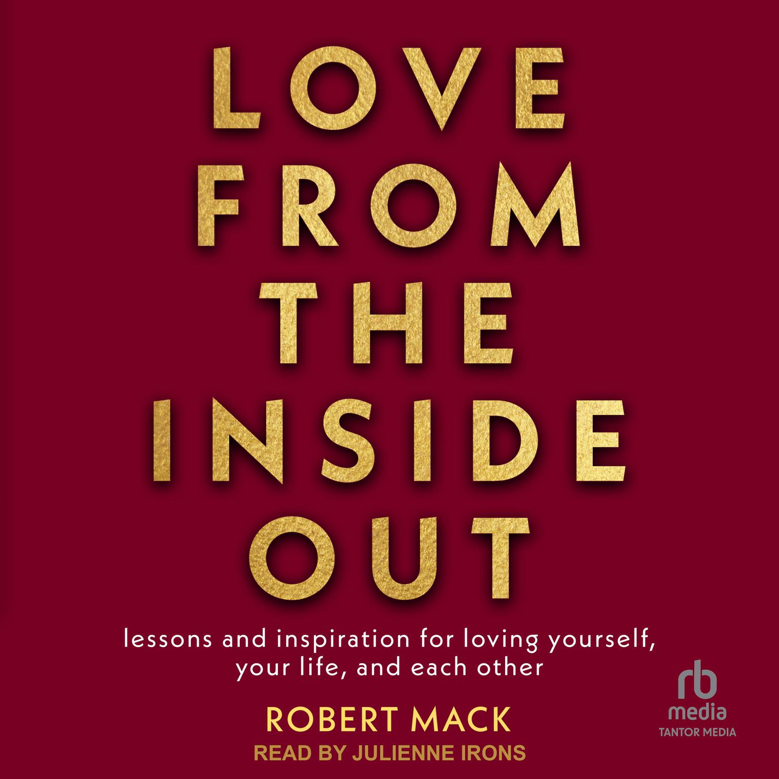 Love From the Inside Out: Lessons and Inspiration for Loving Yourself, Your Partner and Your World Audiobook, by Robert Mack