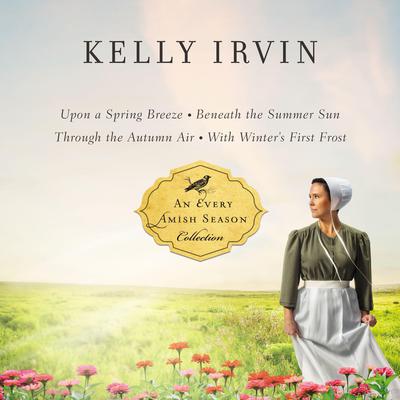 The Every Amish Season Collection Audiobook, by Kelly Irvin