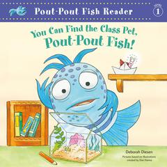 You Can Find the Class Pet, Pout-Pout Fish! Audiobook, by Deborah Diesen