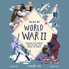 Tales of World War II: Amazing True Stories from the War that Shook the World Audiobook, by Hattie Hearn
