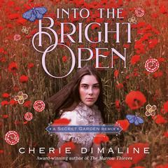 Into the Bright Open: A Secret Garden Remix Audiobook, by Cherie Dimaline