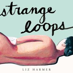 Strange Loops: A Novel Audiobook, by Liz Harmer
