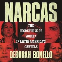 Narcas: The Secret Rise of Women in Latin Americas Cartels Audiobook, by Deborah Bonello
