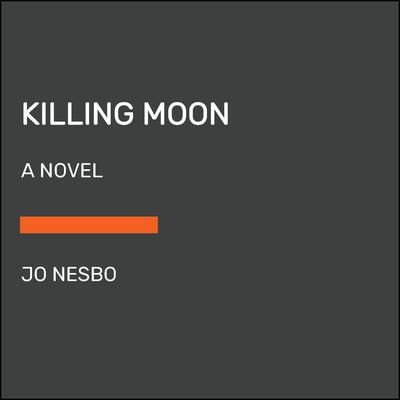Killing Moon: A Harry Hole Novel (13) Audiobook, by Jo Nesbo