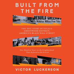 Built from the Fire: The Epic Story of Tulsa's Greenwood District, America's Black Wall Street Audiobook, by Victor Luckerson