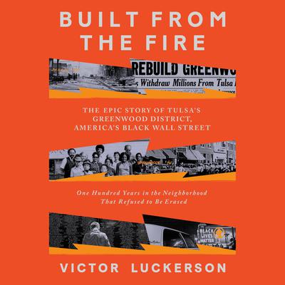 Built from the Fire: The Epic Story of Tulsas Greenwood District, Americas Black Wall Street Audiobook, by Victor Luckerson