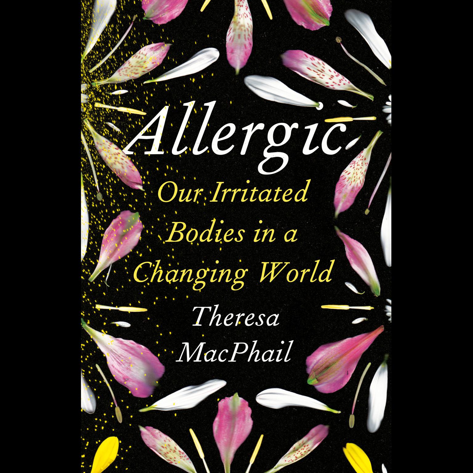Allergic: Our Irritated Bodies in a Changing World Audiobook, by Theresa MacPhail