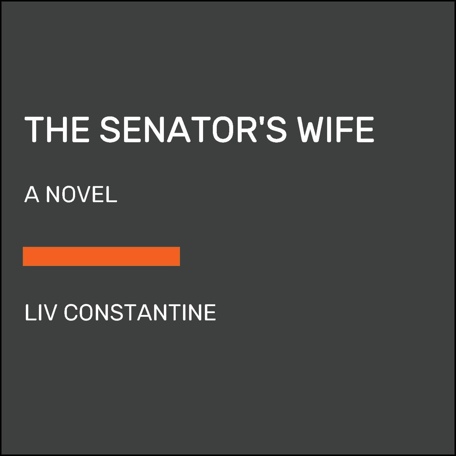 The Senators Wife: A Novel Audiobook, by Liv Constantine