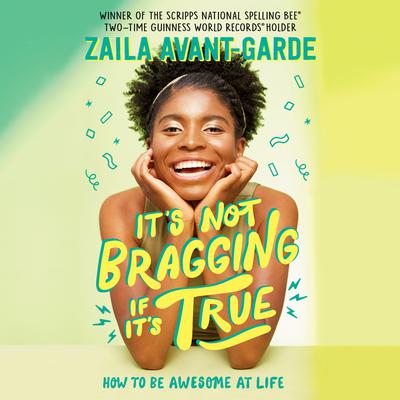 Its Not Bragging If Its True: How to Be Awesome at Life, from a Winner of the Scripps National Spelling Bee Audiobook, by Zaila Avant-garde