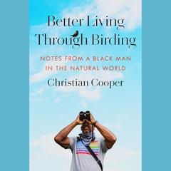 Better Living Through Birding: Notes from a Black Man in the Natural World Audiobook, by 