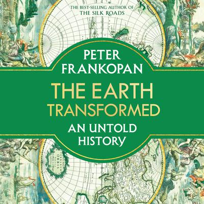 The Earth Transformed: An Untold History Audiobook, by Peter Frankopan