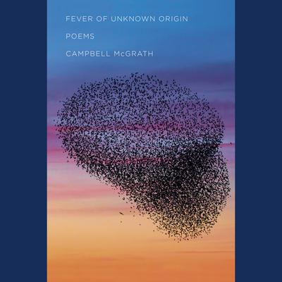 Fever of Unknown Origin: Poems Audiobook, by Campbell McGrath