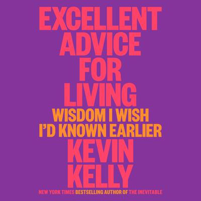 Excellent Advice for Living: Wisdom I Wish I'd Known Earlier Audiobook, by 