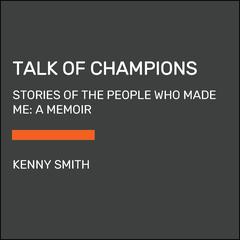 Talk of Champions: Stories of the People Who Made Me: A Memoir Audiobook, by 