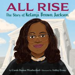 All Rise: The Story of Ketanji Brown Jackson Audiobook, by Carole Boston Weatherford