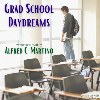 Grad School Daydreams Audiobook, by Alfred C. Martino