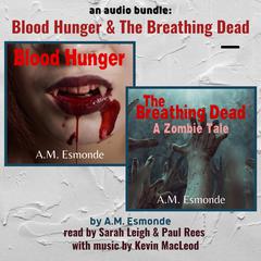An Audio Bundle: Blood Hunger & The Breathing Dead Audiobook, by A. M. Esmonde