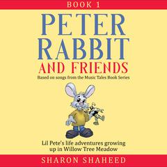Peter Rabbit and Friends, Book 1: Based on Songs from the Music Tales Book Series Audiobook, by Sharon Y. Shaheed