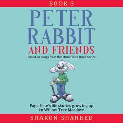 Peter Rabbit and Friends, Book 3: Based on Songs from the Music Tales Book Series Audiobook, by Sharon Y. Shaheed
