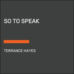 So to Speak Audiobook, by Terrance Hayes