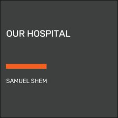 Our Hospital Audiobook, by Samuel Shem
