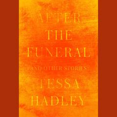 After the Funeral and Other Stories Audiobook, by Tessa Hadley