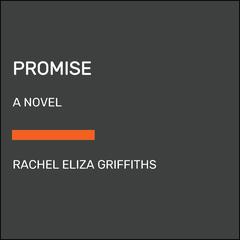 Promise: A Novel Audiobook, by Rachel Eliza Griffiths