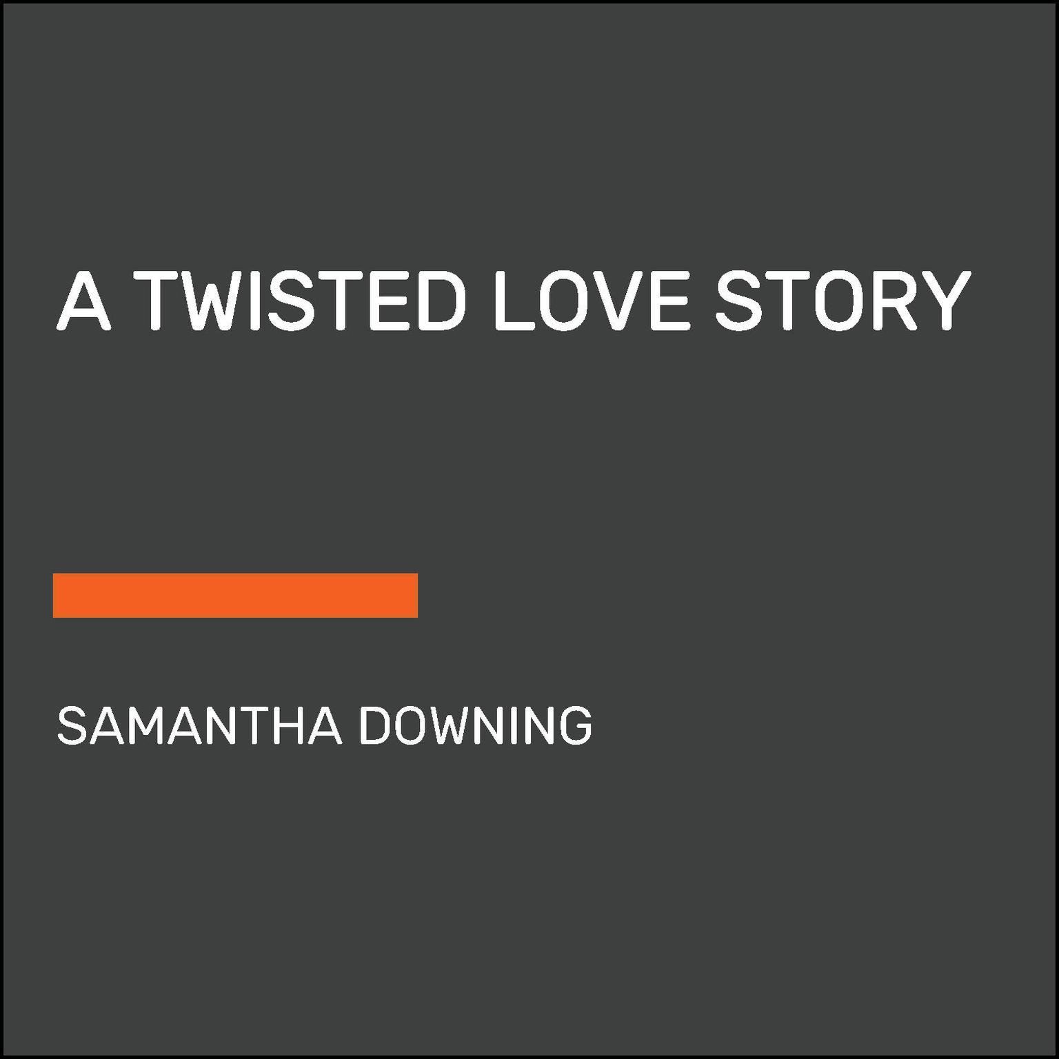 A Twisted Love Story Audiobook, by Samantha Downing