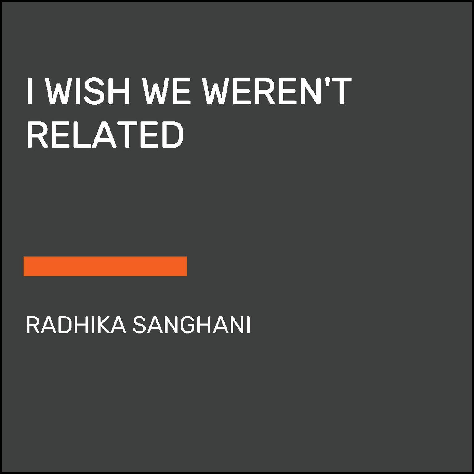 I Wish We Werent Related Audiobook, by Radhika Sanghani