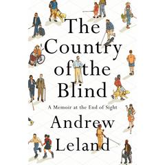The Country of the Blind: A Memoir at the End of Sight Audiobook, by Andrew Leland