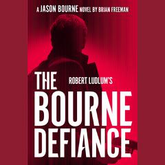 Robert Ludlum's The Bourne Defiance Audiobook, by Brian Freeman