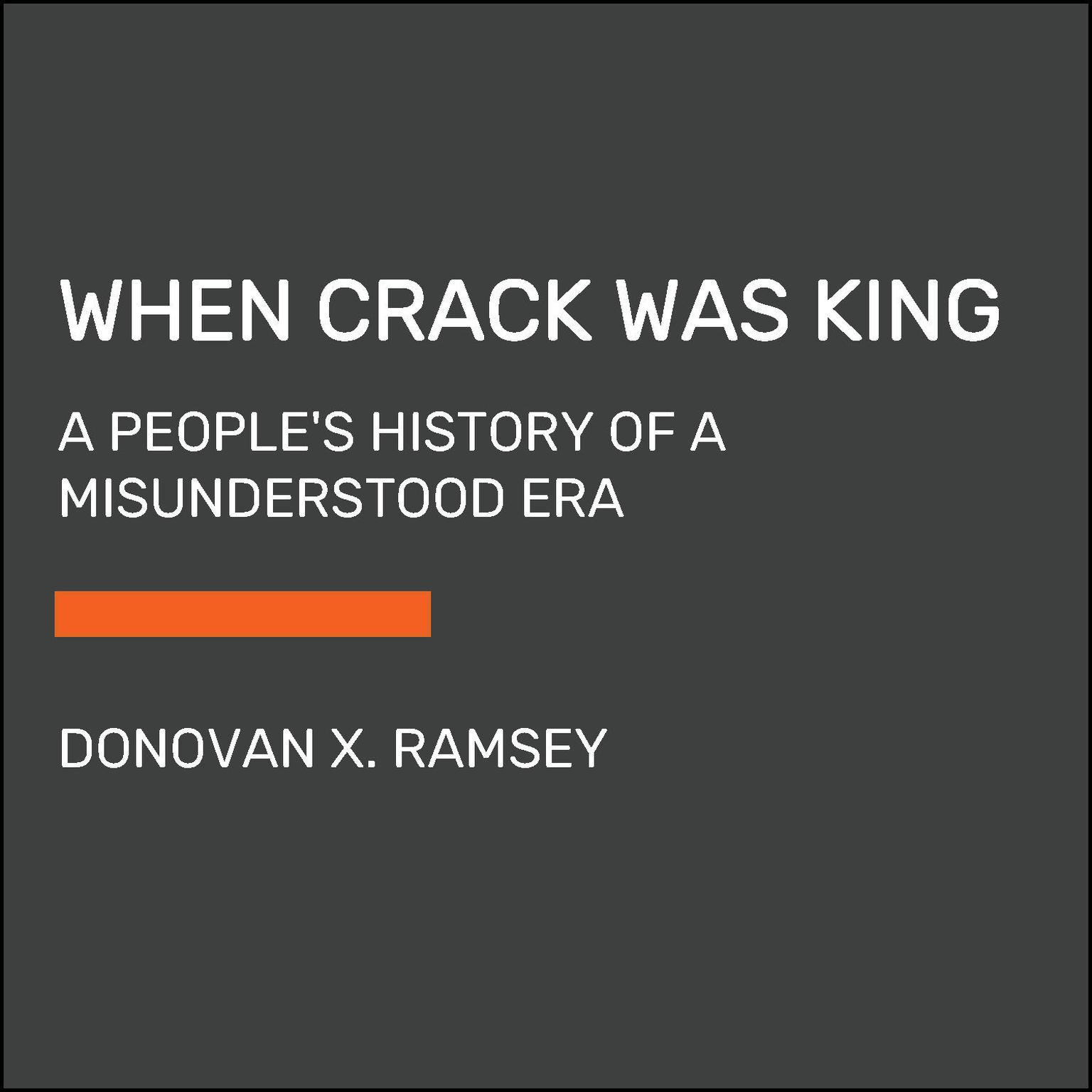 When Crack Was King: A Peoples History of a Misunderstood Era Audiobook, by Donovan X. Ramsey