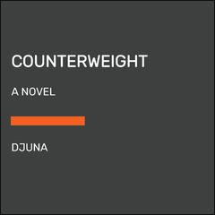 Counterweight: A Novel Audiobook, by Djuna 