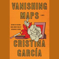Vanishing Maps: A novel Audiobook, by Cristina García