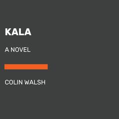 Kala: A Novel Audiobook, by 